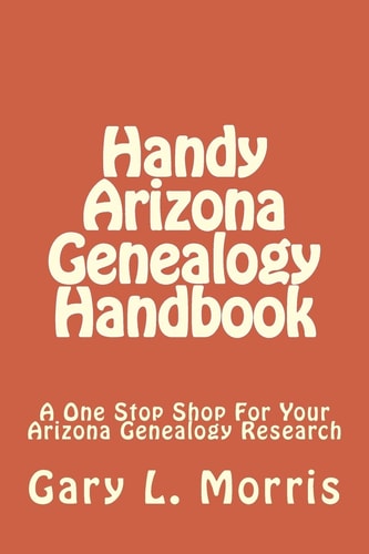 Handy Arizona Genealogy Handbook A One Stop Shop For Your Arizona Genealogy Research