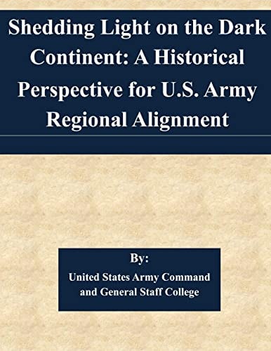 Shedding Light on the Dark Continent A Historical Perspective for U.S. Army Regional Alignment