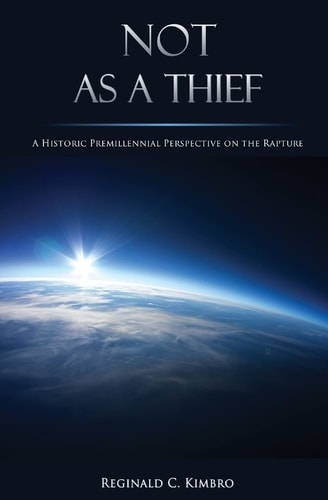 Not As a Thief A Historic Premillennial Perspective on the Rapture