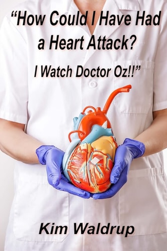 How Could I Have Had a Heart Attack? I Watch Doctor Oz!