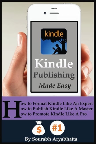 Kindle Publishing Made Easy How to Format Kindle Like An Expert, How to Publish Kindle Like A Master, How to Promote Kindle Like A Pro