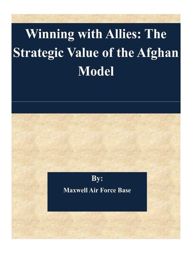 Winning with Allies The Strategic Value of the Afghan Model