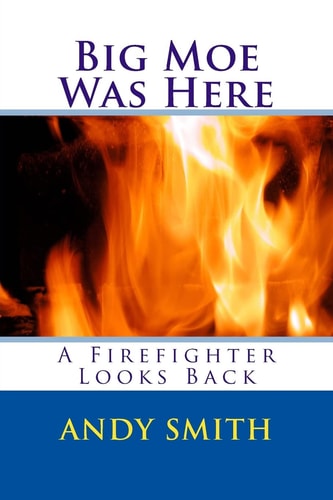 Big Moe Was Here A Firefighter Looks Back