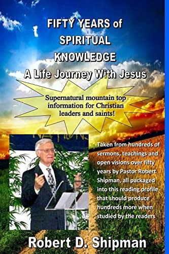 Fifty Years of Spiritual Knowledge A Lifes Journey With with Robert Shipman