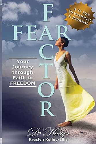 Fear Factor Your Journey Through Faith to Freedom