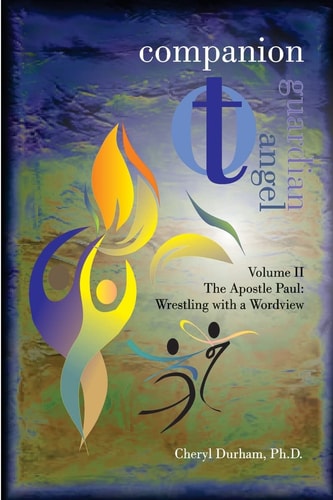 Companion to Guardian Angel - Volume II The Apostle Paul: Wrestling with a Worldview