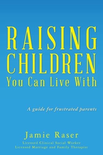 Raising Children You Can Live With A Guide for Frustrated Parents