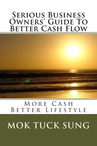 Serious Business Owners' Guide To Better Cash Flow More Cash Better Lifestyle