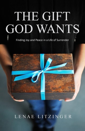 The Gift God Wants Finding Joy and Peace in a Life of Surrender