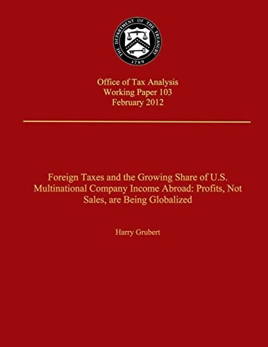 Foreign Taxes and The Growing Share of U.S. Multinational Company Income Abroad Prodits, Not Sales, Are Being Globalized