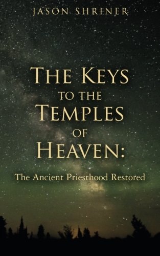 The Keys to the Temples of Heaven The Ancient Priesthood Restored