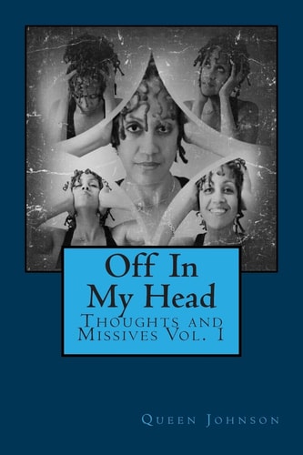 Off In My Head Thoughts and Missives Vol. 1