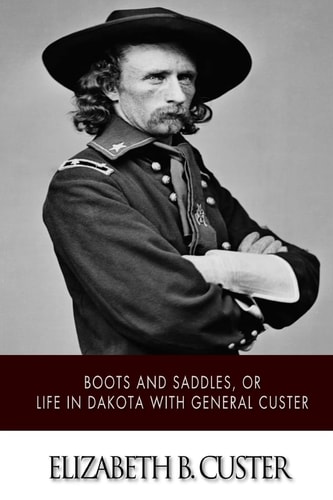"Boots and Saddles," Or Life in Dakota with General Custer