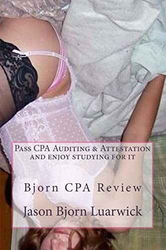Bjorn CPA Review: Pass CPA's Audit and Attestation and Enjoy Studying for It Newly Developed Psychological and Subconscious Mind Work Approach and Hypnotic Technics to Memorize Complex and Voluminous Standards, Reports, Audit Engagement Types and Ethics R