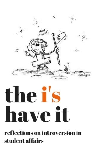 The I's Have It Reflections on Introversion in Student Affairs