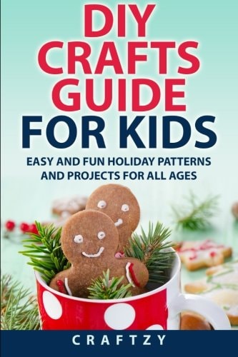 DIY Crafts Guide for Kids Easy and Fun Holiday Patterns and Projects for All Ages