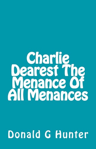 Charlie Dearest The Menance Of All Menances
