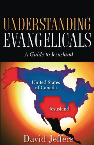 Understanding Evangelicals A Guide to Jesusland