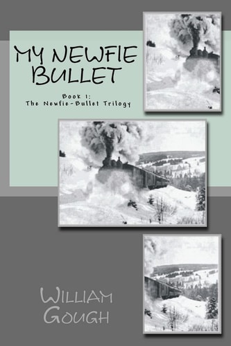 My Newfie Bullet Book 1: The Newfie-Bullet Trilogy