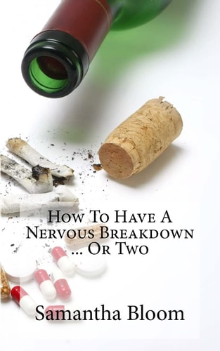 How To Have A Nervous Breakdown ... Or Two (And How To Get Through It)