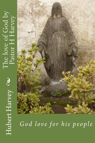 The Love of God by Pastor H Harvey God Love for His People