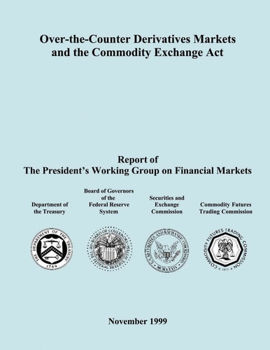 Over-The-Counter Derivatives Markets and the Commodity Exchange Act Report of the President?s Working Group on Financial Markets