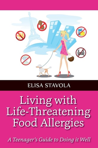 Living with Life-Threatening Food Allergies A Teenager's Guide to Doing It Well