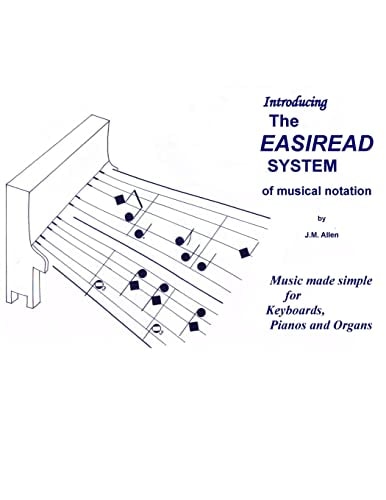 The Easiread System of Musical Notation Music Made Simple for Keyboards, Pianos and Organs