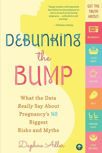 Debunking the Bump A Mathematician Mom Explodes Myths about Pregnancy