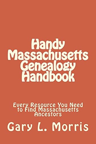 Handy Massachusetts Genealogy Handbook Every Resource You Ned to Find Massachusetts Ancestors