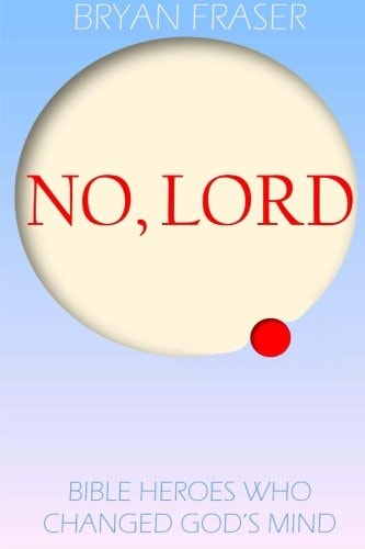 No, Lord Bible Heroes Who Changed God's Mind