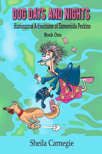 Dog Days and Nights Humourous Adventures of Esmerelda Perkins, Book One