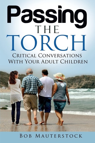 Passing the Torch Critical Conversations with Your Adult Children