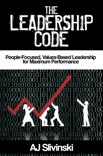 The Leadership Code People-Focused, Values-Based Leadership for Maximum Performance
