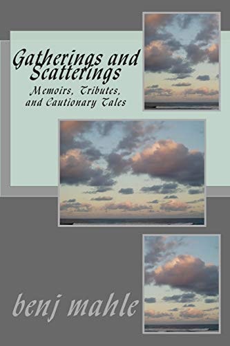 Gatherings and Scatterings Memoirs, Tributes, and Cautionary Tales