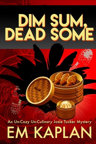 Dim Sum, Dead Some A Josie Tucker Mystery
