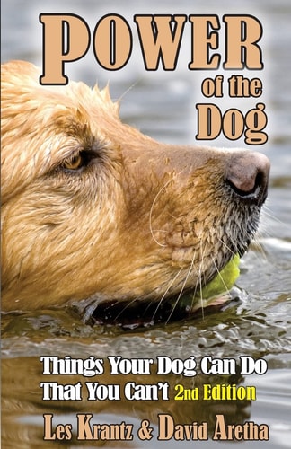 POWER of the DOG (2nd Edition, Fully Revised and Expanded) How Dog Beats Man at 37 Feats from Overcoming Depression to Predicting Earthquakes