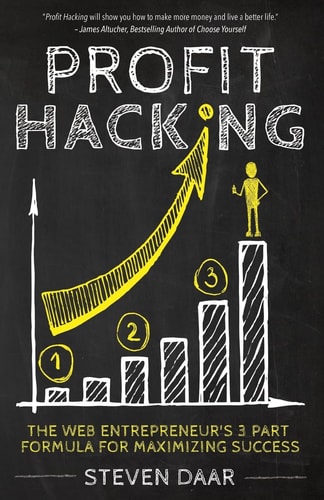 Profit Hacking The Web Entrepreneur's 3 Part Formula For Maximizing Success