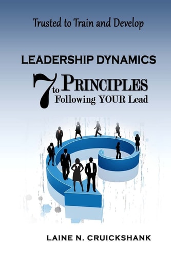 Leadership Dynamics 7 Principles to Following Your Lead
