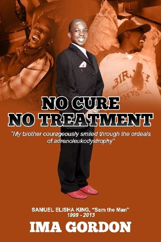 No Cure - No Treatment "My Brother Courageously Smiled Through the Ordeals of Adrenoleukodystrophy"