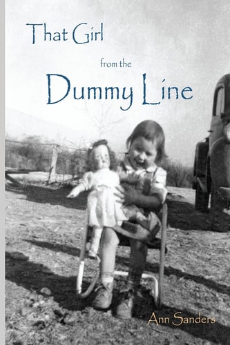 That Girl from the Dummy Line This Is a Story Told from the Author's Point of View about Growing Up the Hardscrabble Environment of the Rural Delta Farm Area in the Northeastern Area of Arkansas in the 1950s And 1960s
