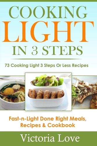 Cooking Light in 3 Steps 73 Cooking Light 3 Steps Or Less Recipes