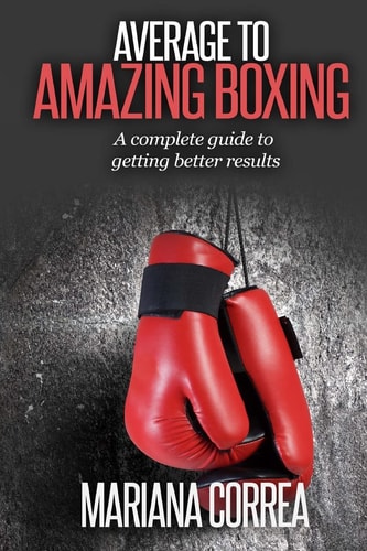 Average To AMAZING Boxing A Complete Guide to Getting Better Results
