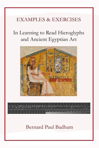 Examples and Exercises - in Learning to Read Hieroglyphs and Ancient Egyptian Art