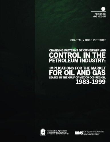 Changing Patterns of Ownership and Control in the Petroleum Industry Implications for the Market of Oil and Gas Leases in the Gulf of Mexico OCS Region, 1983-1999