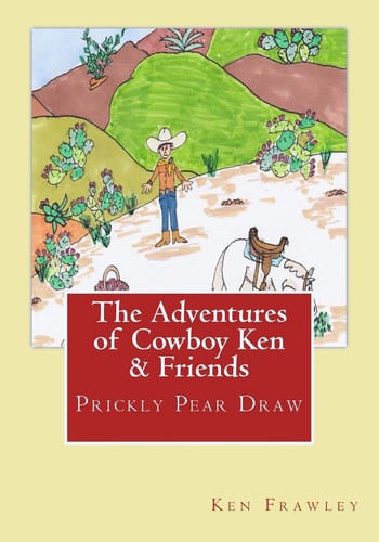 The Adventures of Cowboy Ken & Friends Prickly Pear Draw: The Adventures of Cowboy Ken & Friends: Prickly Pear Draw