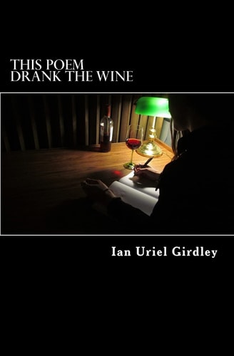 This Poem Drank the Wine And Other Selected Works