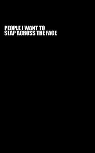 People I Want To Slap Across the Face