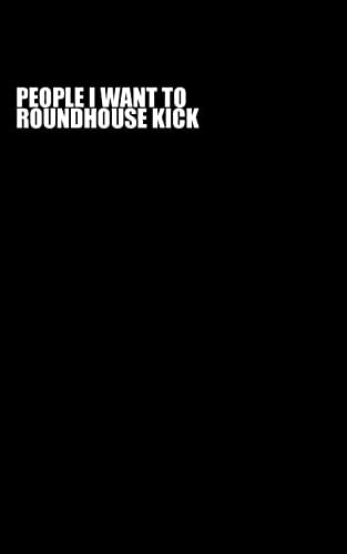 People I Want To Roundhouse Kick