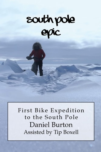 South Pole Epic First Bike Expedition to the South Pole